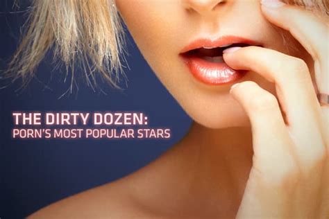 10 pornstar|The Dirty Dozen: Porn’s biggest stars